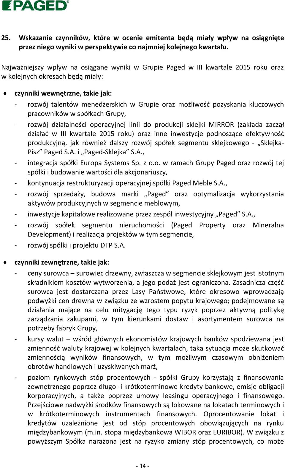 możliwość pozyskania kluczowych pracowników w spółkach Grupy, - rozwój działalności operacyjnej linii do produkcji sklejki MIRROR (zakłada zaczął działać w III kwartale 2015 roku) oraz inne