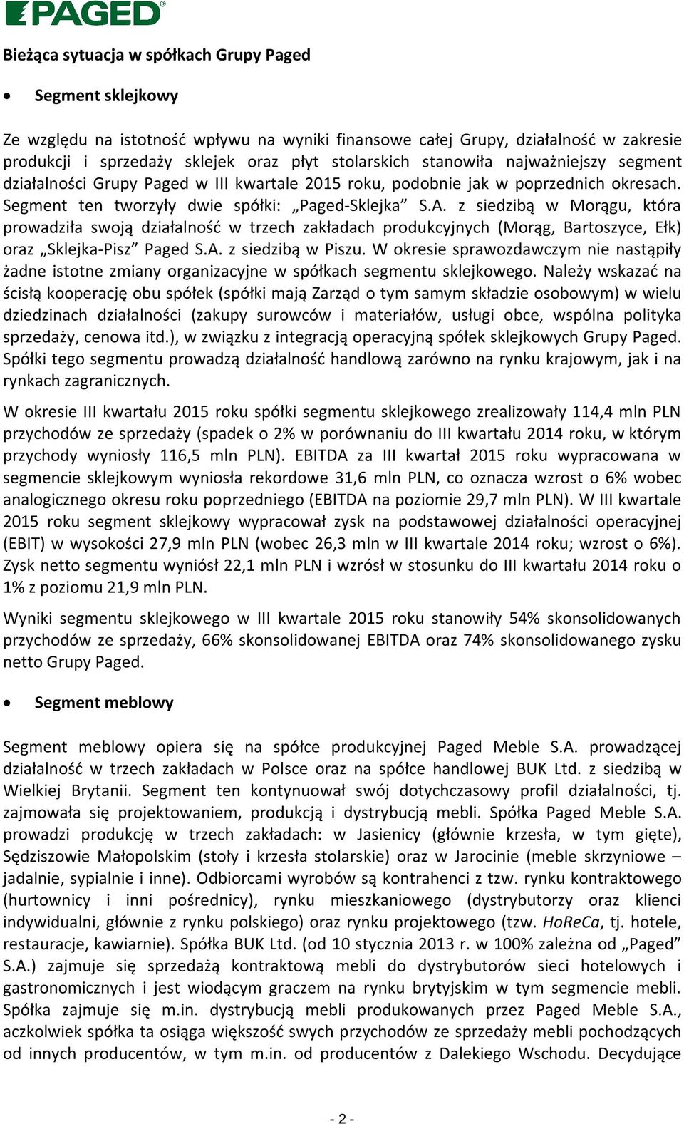 z siedzibą w Morągu, która prowadziła swoją działalność w trzech zakładach produkcyjnych (Morąg, Bartoszyce, Ełk) oraz Sklejka-Pisz Paged S.A. z siedzibą w Piszu.