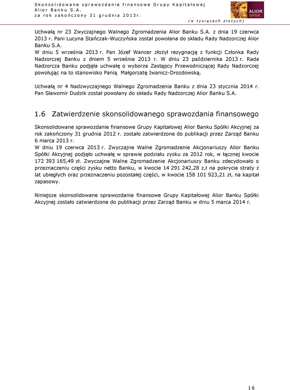 Rada Nadzorcza Banku podjęła uchwałę o wyborze Zastępcy Przewodniczącej Rady Nadzorczej powołując na to stanowisko Panią Małgorzatę Iwanicz-Drozdowską.