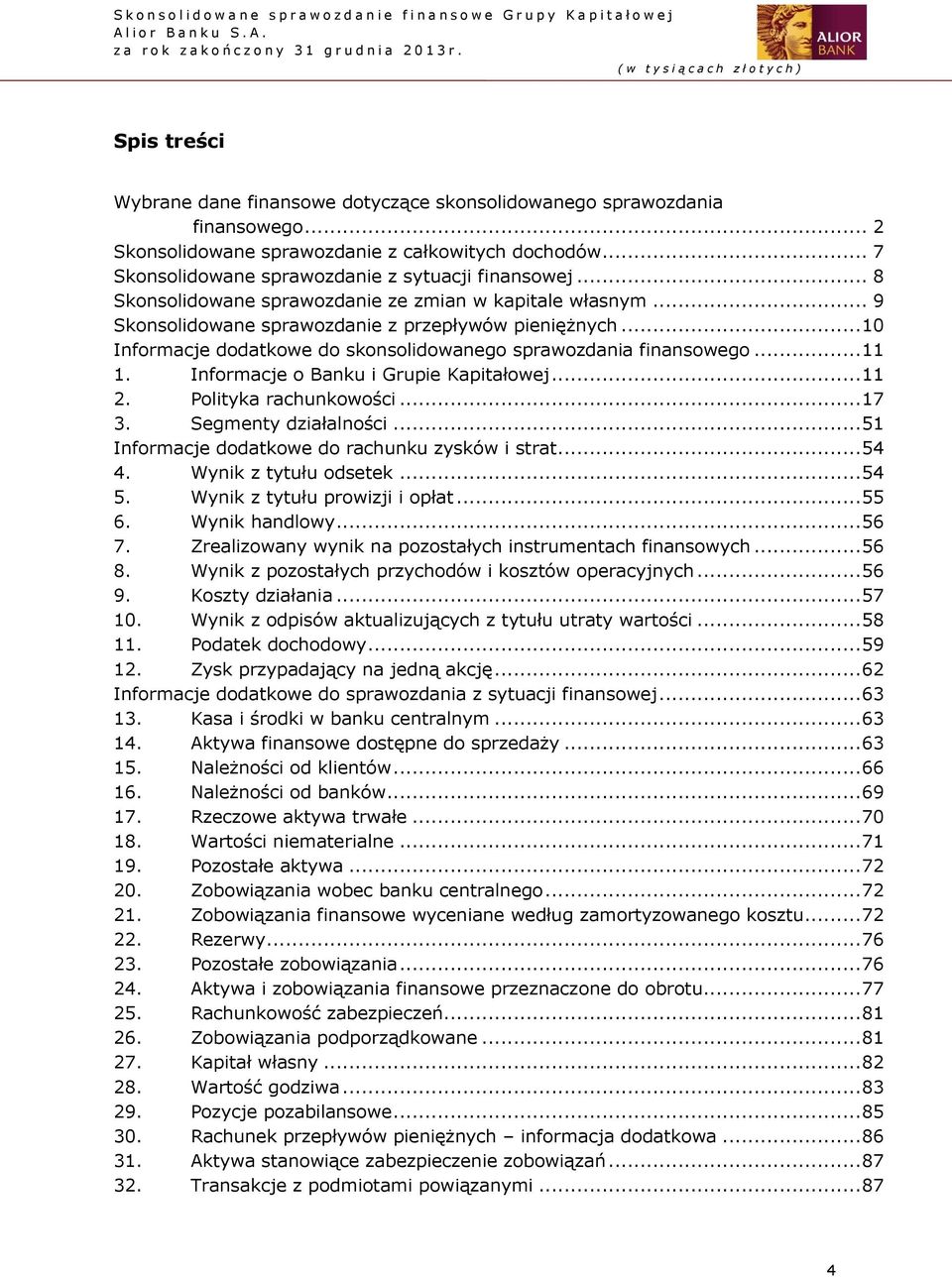 Informacje o Banku i Grupie Kapitałowej... 11 2. Polityka rachunkowości... 17 3. Segmenty działalności... 51 Informacje dodatkowe do rachunku zysków i strat... 54 4. Wynik z tytułu odsetek... 54 5.