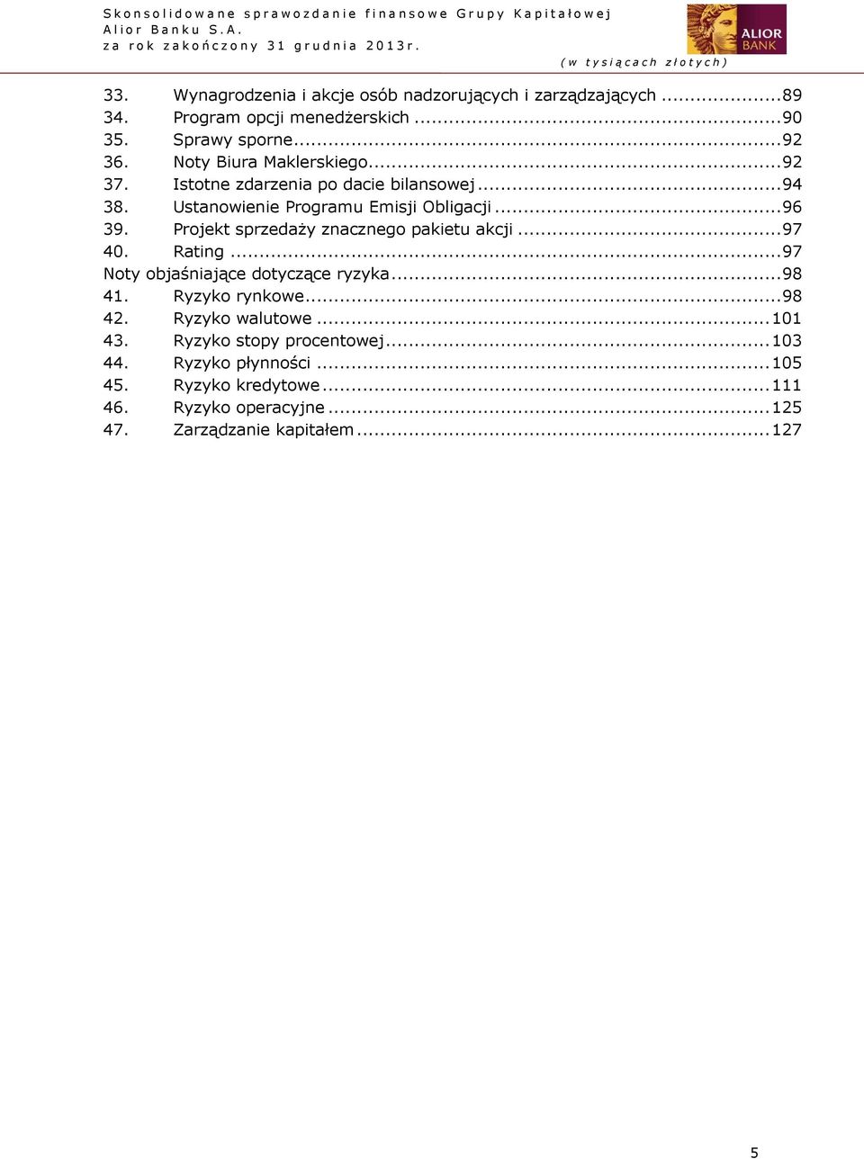 Projekt sprzedaży znacznego pakietu akcji... 97 40. Rating... 97 Noty objaśniające dotyczące ryzyka... 98 41. Ryzyko rynkowe... 98 42.