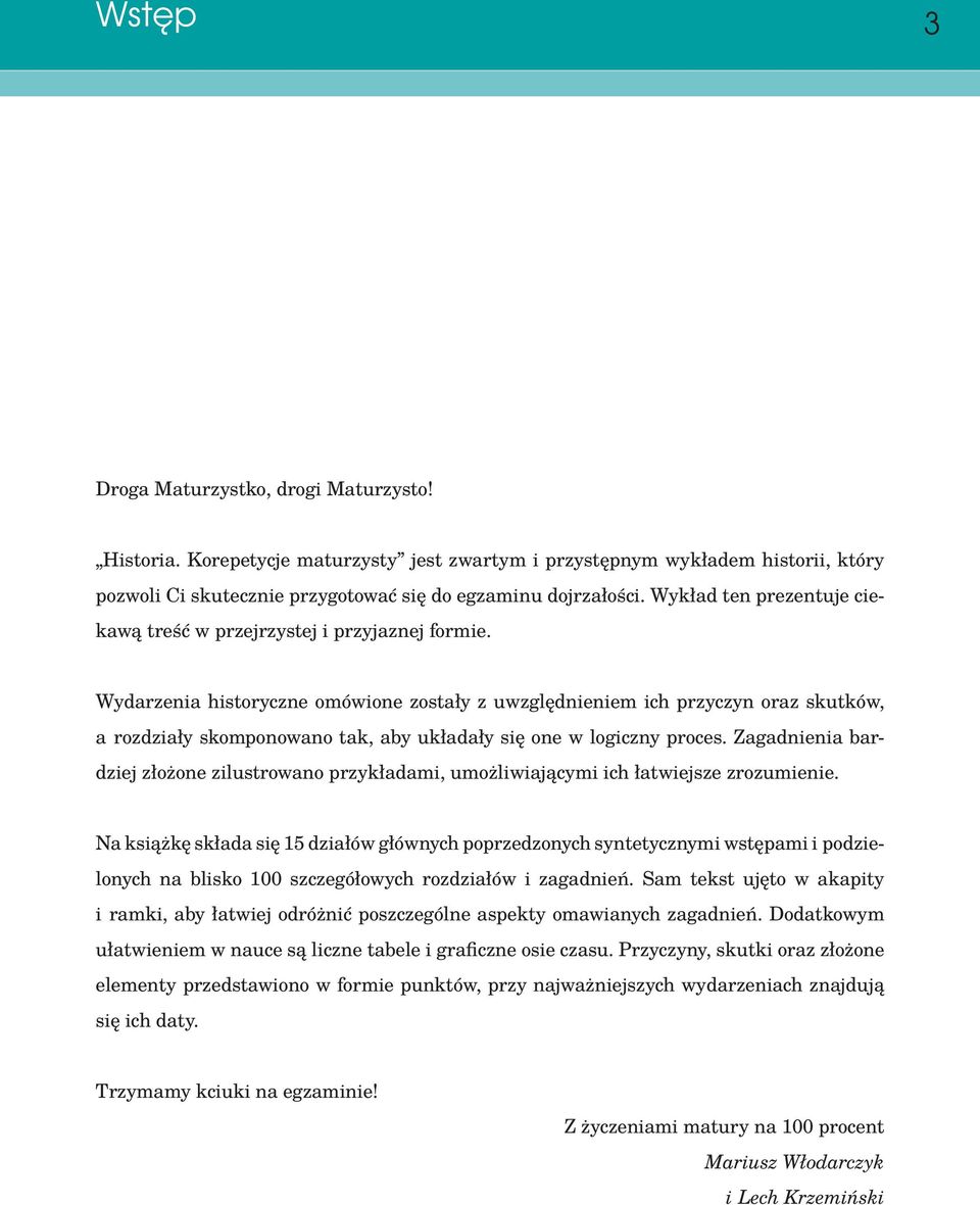 Wydarzenia historyczne omówione zostały z uwzględnieniem ich przyczyn oraz skutków, a rozdziały skomponowano tak, aby układały się one w logiczny proces.