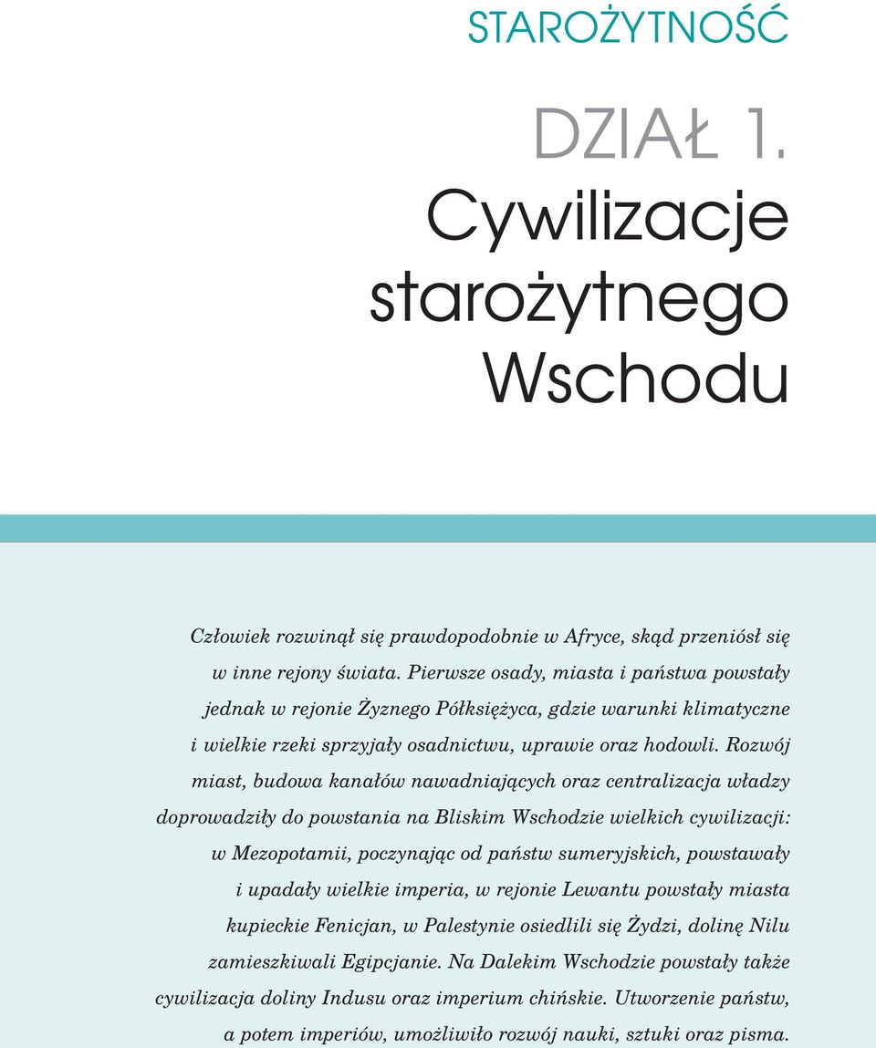 Rozwój miast, budowa kanałów nawadniających oraz centralizacja władzy doprowadziły do powstania na Bliskim Wschodzie wielkich cywilizacji: w Mezopotamii, poczynając od państw sumeryjskich, powstawały