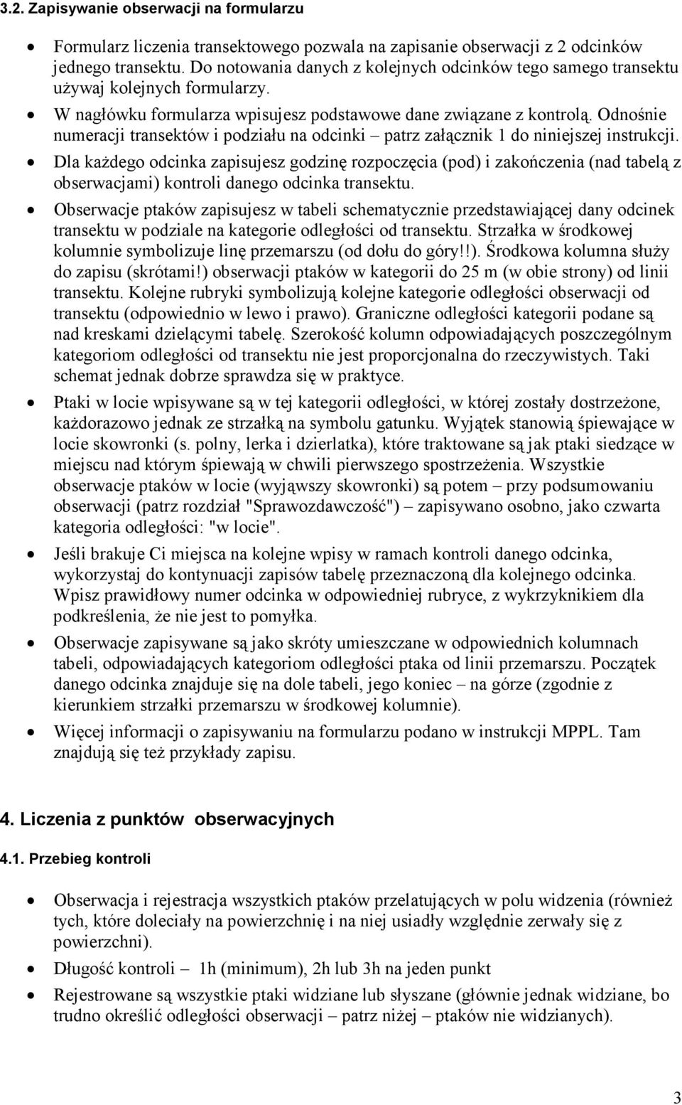 Odnośnie numeracji transektów i podziału na odcinki patrz załącznik 1 do niniejszej instrukcji.