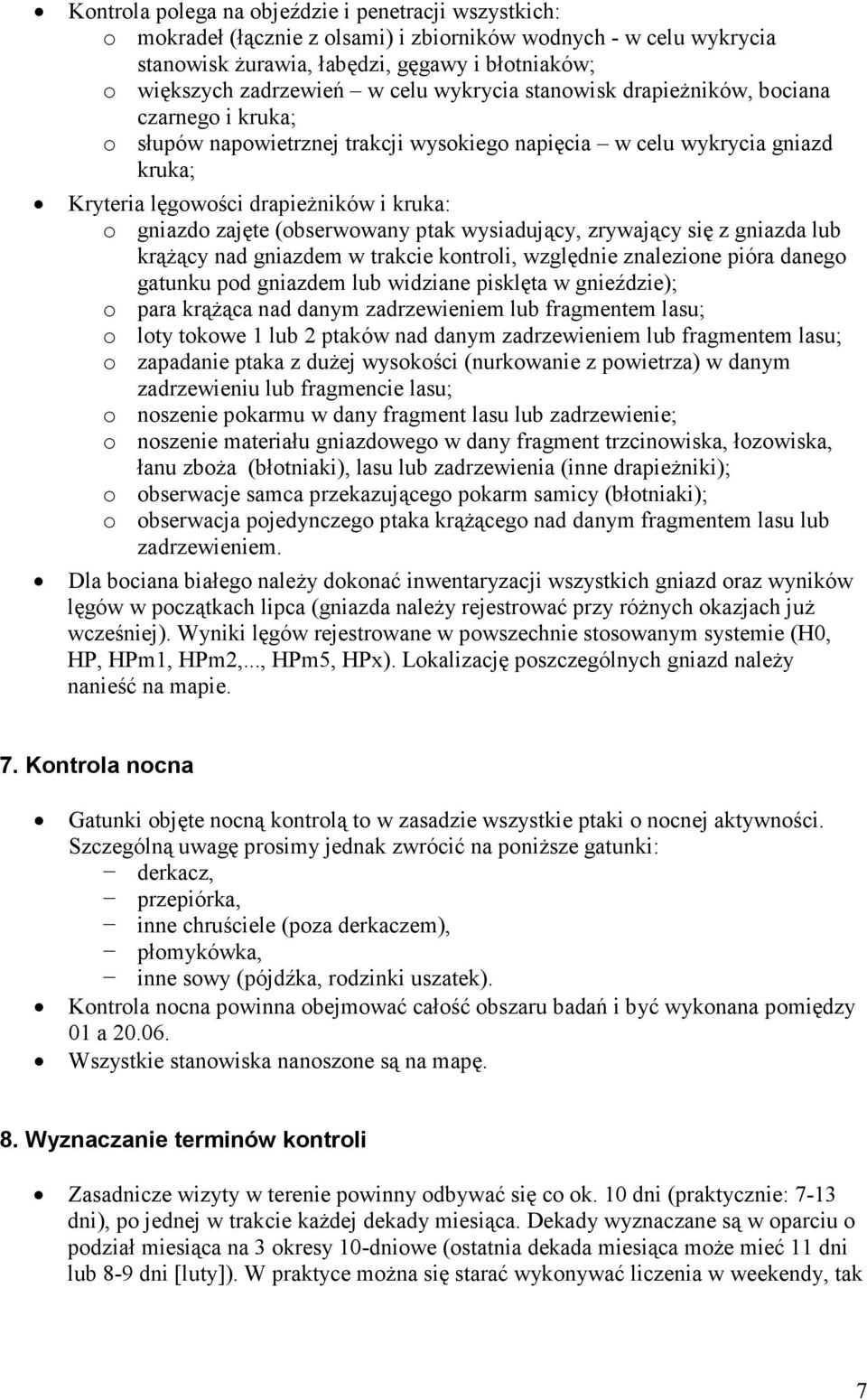 zajęte (obserwowany ptak wysiadujący, zrywający się z gniazda lub krąŝący nad gniazdem w trakcie kontroli, względnie znalezione pióra danego gatunku pod gniazdem lub widziane pisklęta w gnieździe); o