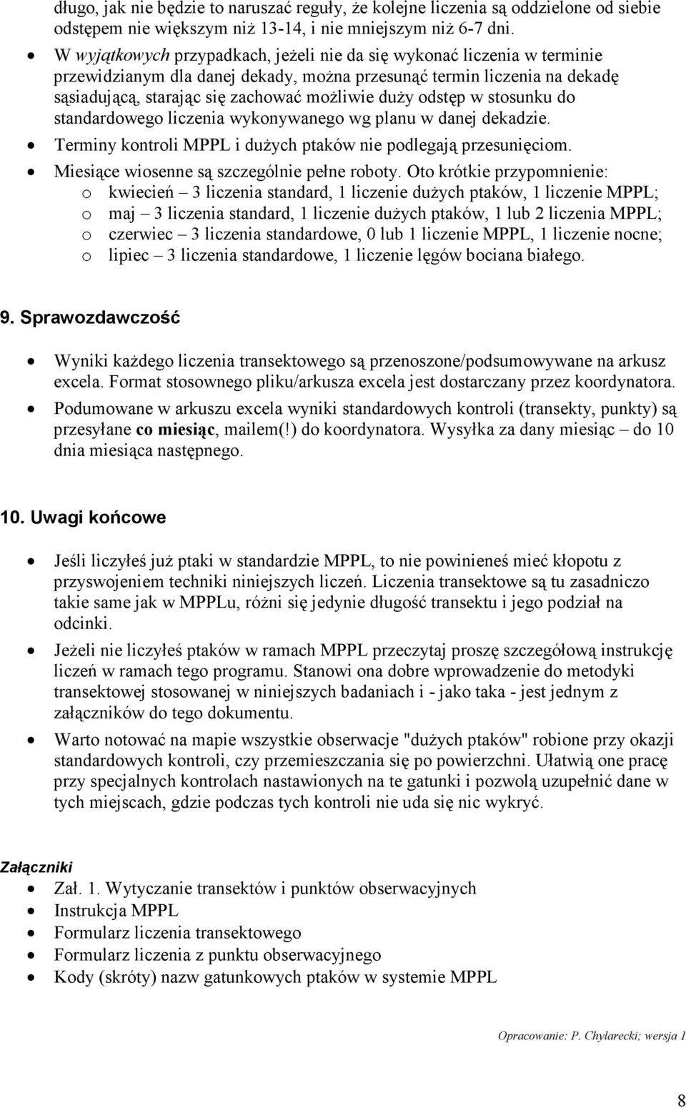 odstęp w stosunku do standardowego liczenia wykonywanego wg planu w danej dekadzie. Terminy kontroli MPPL i duŝych ptaków nie podlegają przesunięciom. Miesiące wiosenne są szczególnie pełne roboty.