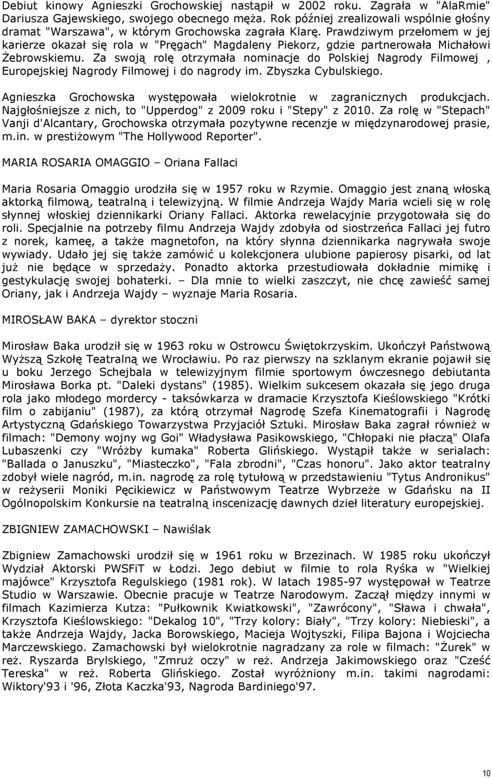 Prawdziwym przełomem w jej karierze okazał się rola w "Pręgach" Magdaleny Piekorz, gdzie partnerowała Michałowi Żebrowskiemu.