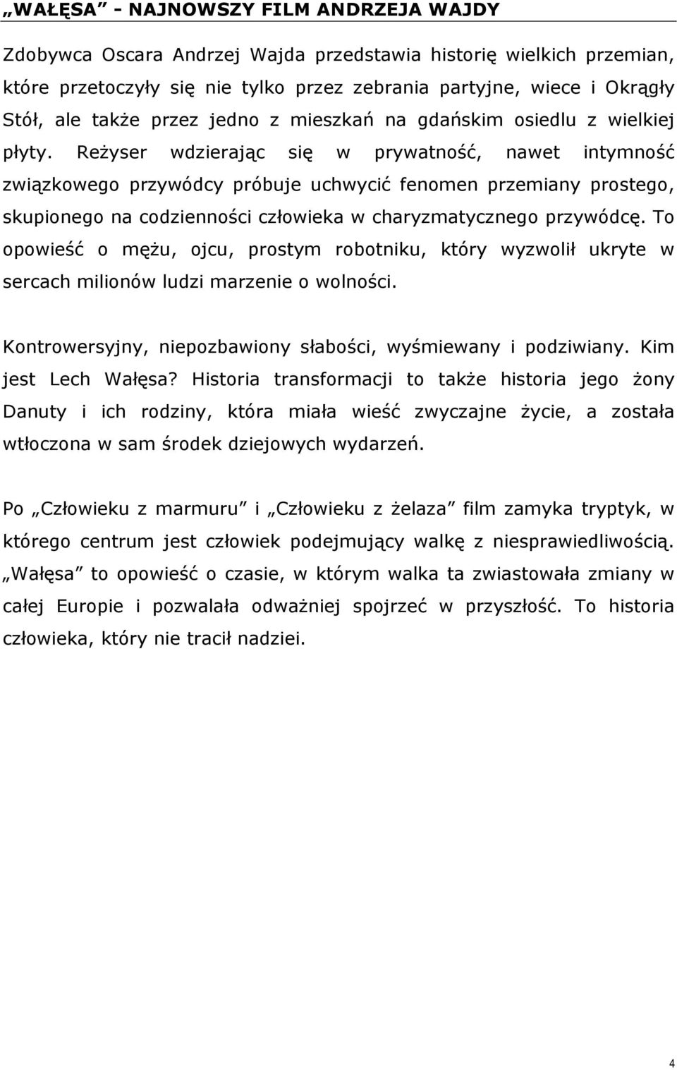 Reżyser wdzierając się w prywatność, nawet intymność związkowego przywódcy próbuje uchwycić fenomen przemiany prostego, skupionego na codzienności człowieka w charyzmatycznego przywódcę.