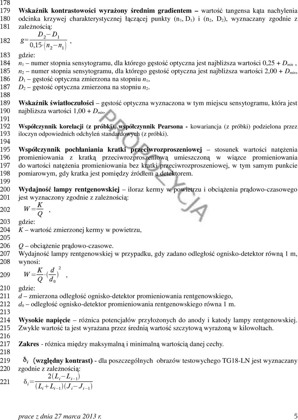 gdzie: n 1 numer stopnia sensytogramu, dla którego gęstość optyczna jest najbliŝsza wartości 0,25 + D min, n 2 numer stopnia sensytogramu, dla którego gęstość optyczna jest najbliŝsza wartości 2,00 +