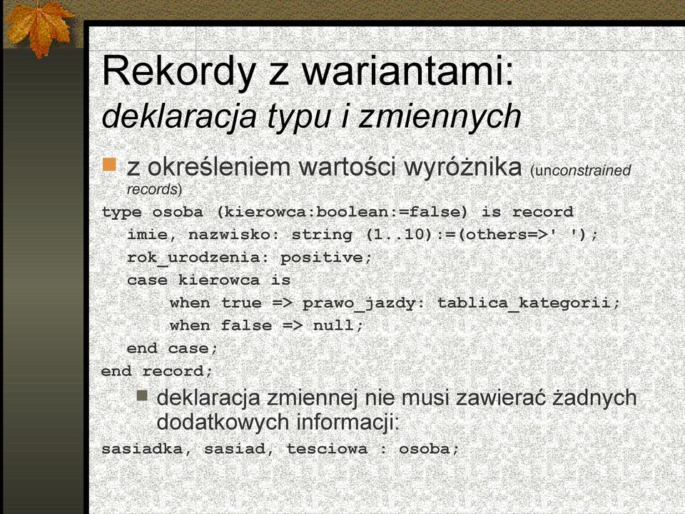 .10):=(others=>' '); rok_urodzenia: positive; case kierowca is when true => prawo_jazdy: