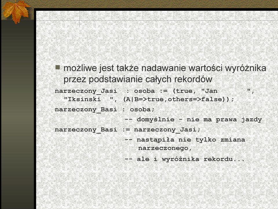 narzeczony_basi : osoba; -- domyślnie - nie ma prawa jazdy narzeczony_basi :=