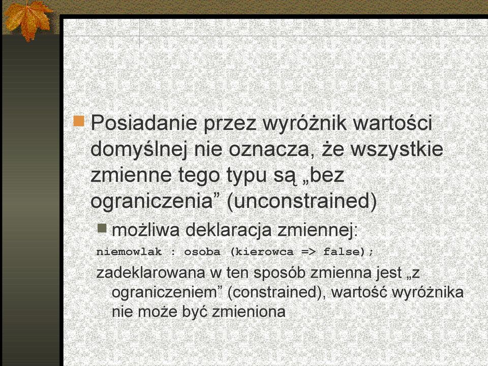 zmiennej: niemowlak : osoba (kierowca => false); zadeklarowana w ten sposób