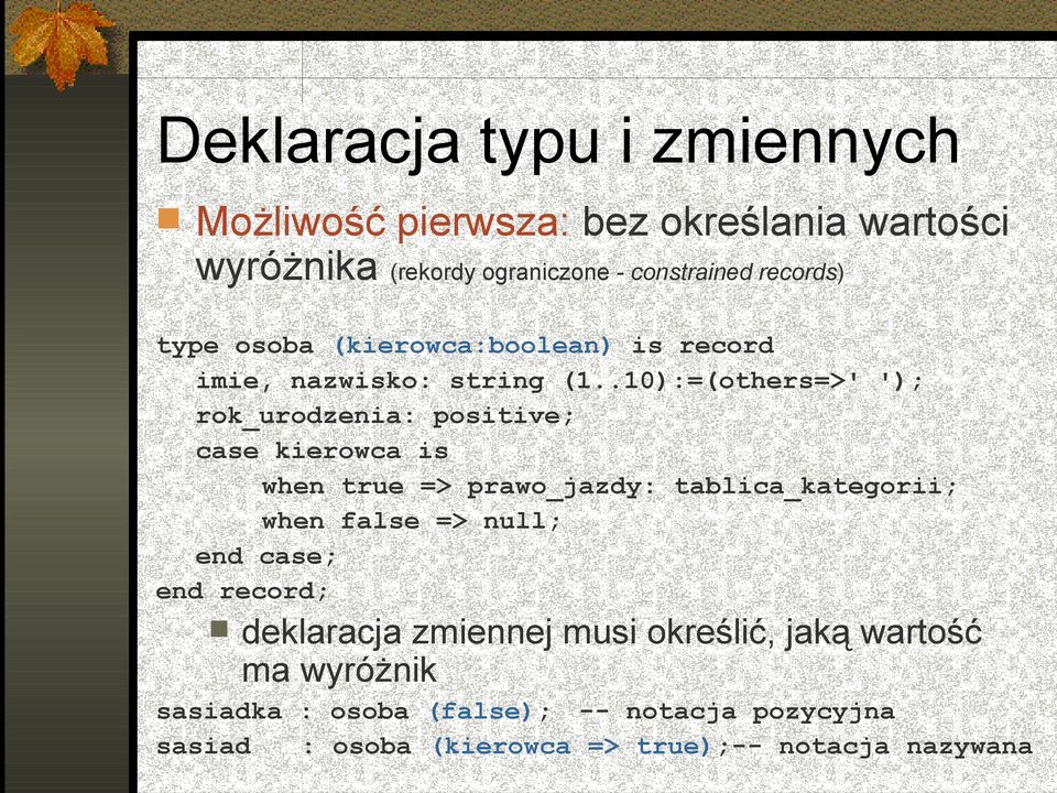 .10):=(others=>' '); rok_urodzenia: positive; case kierowca is when true => prawo_jazdy: tablica_kategorii; when false =>