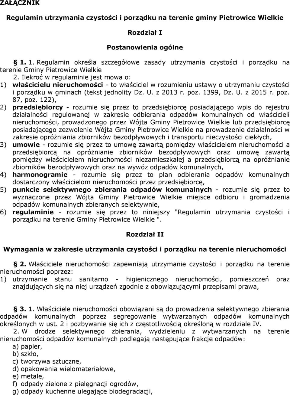 Ilekroć w regulaminie jest mowa o: 1) właścicielu nieruchomości - to właściciel w rozumieniu ustawy o utrzymaniu czystości i porządku w gminach (tekst jednolity Dz. U. z 2013 r. poz. 1399, Dz. U. z 2015 r.