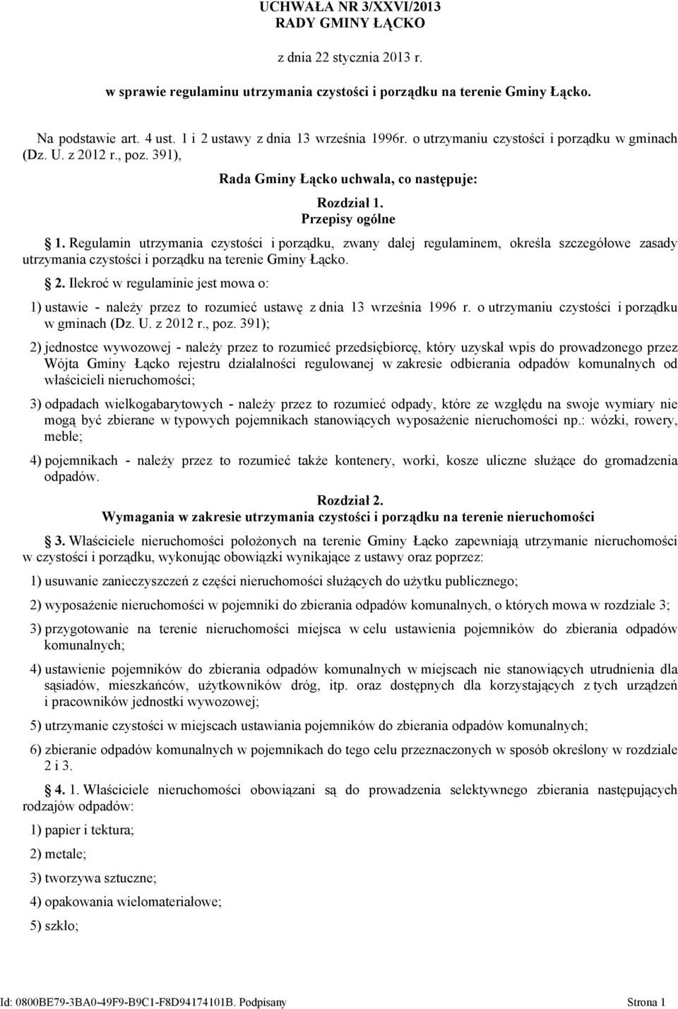 Regulamin utrzymania czystości i porządku, zwany dalej regulaminem, określa szczegółowe zasady utrzymania czystości i porządku na terenie Gminy Łącko. 2.