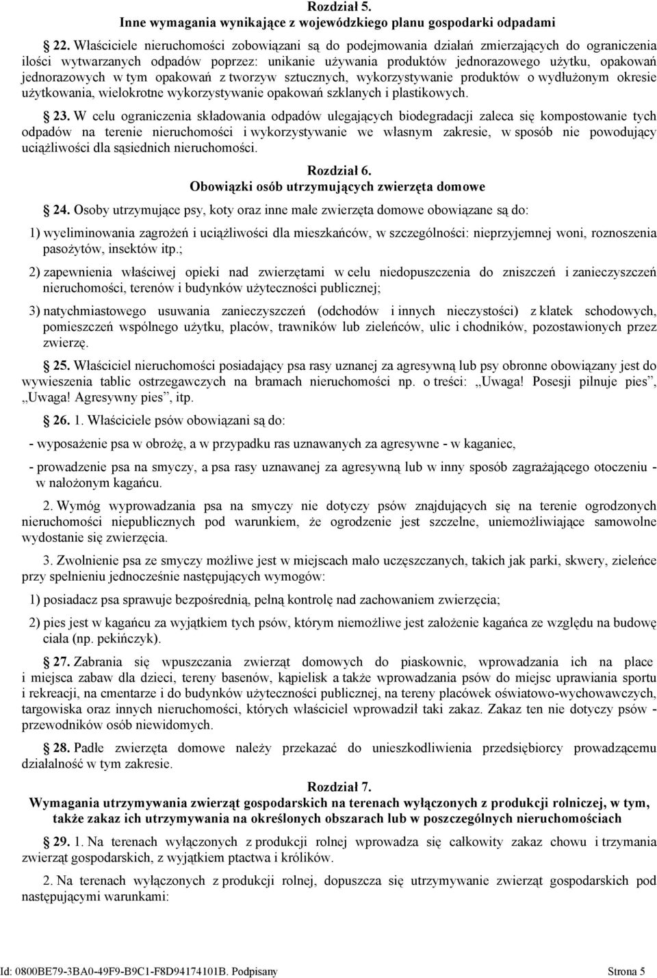 jednorazowych w tym opakowań z tworzyw sztucznych, wykorzystywanie produktów o wydłużonym okresie użytkowania, wielokrotne wykorzystywanie opakowań szklanych i plastikowych. 23.