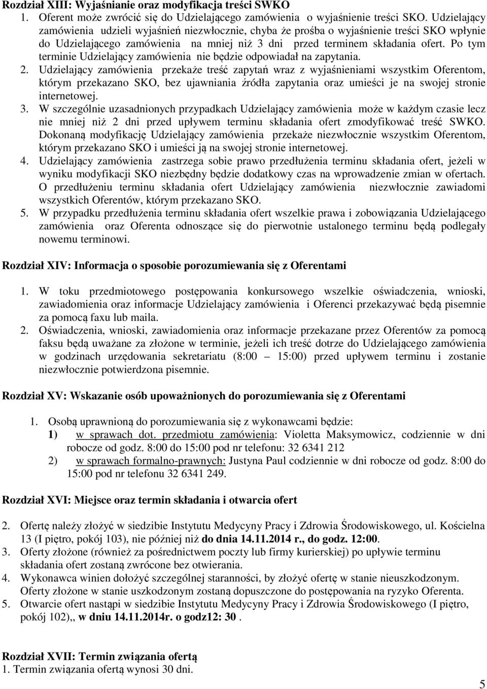 Po tym terminie Udzielający zamówienia nie będzie odpowiadał na zapytania. 2.