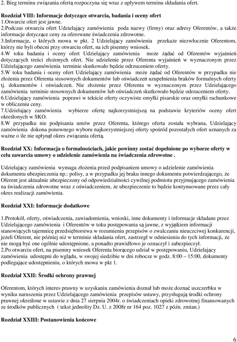 2 Udzielający zamówienia przekaże niezwłocznie Oferentom, którzy nie byli obecni przy otwarciu ofert, na ich pisemny wniosek. 4.