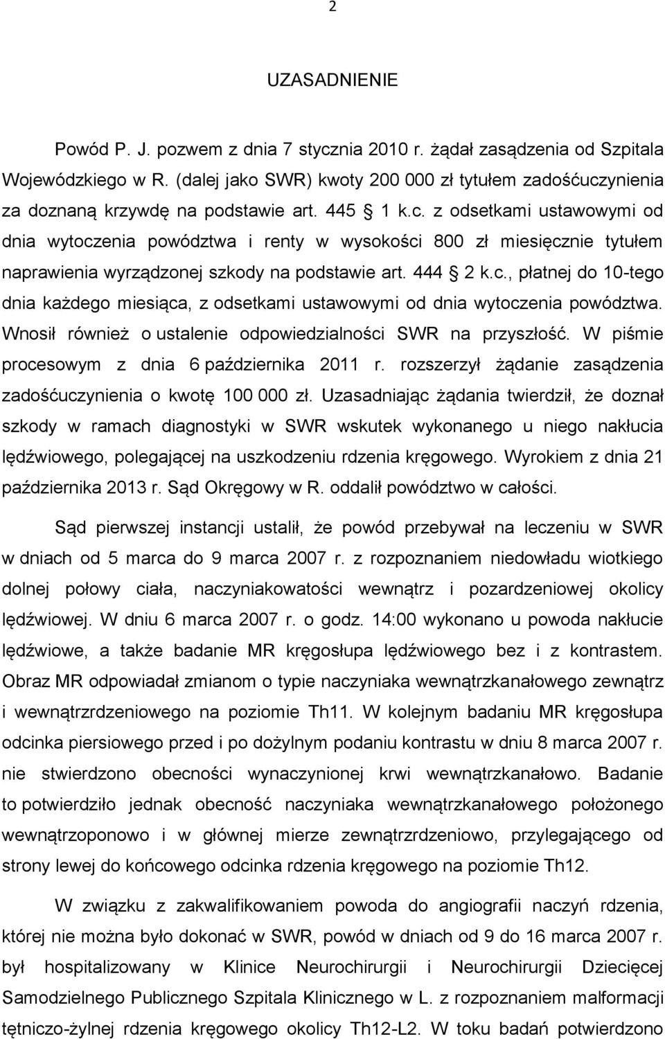 444 2 k.c., płatnej do 10-tego dnia każdego miesiąca, z odsetkami ustawowymi od dnia wytoczenia powództwa. Wnosił również o ustalenie odpowiedzialności SWR na przyszłość.