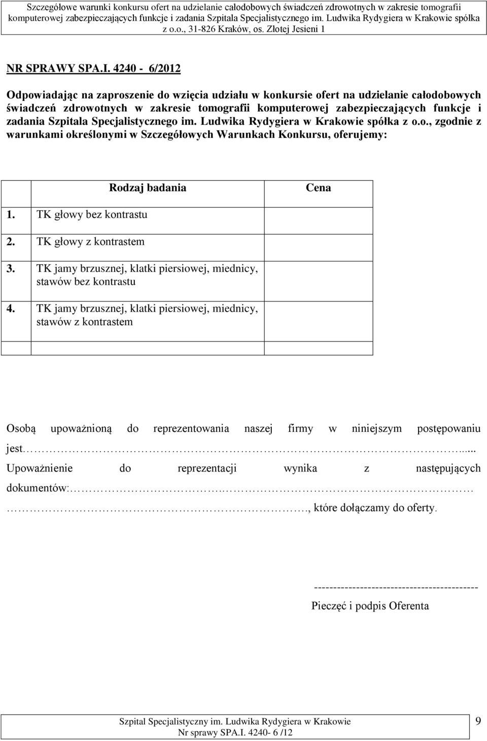 Szpitala Specjalistycznego im. Ludwika Rydygiera w Krakowie spółka z o.o., zgodnie z warunkami określonymi w Szczegółowych Warunkach Konkursu, oferujemy: Rodzaj badania Cena 1.