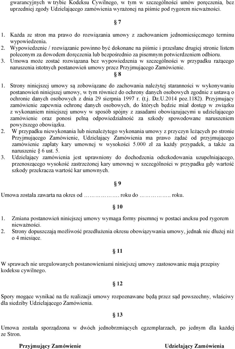 Wypowiedzenie / rozwiązanie powinno być dokonane na piśmie i przesłane drugiej stronie listem poleconym za dowodem doręczenia lub bezpośrednio za pisemnym potwierdzeniem odbioru. 3.