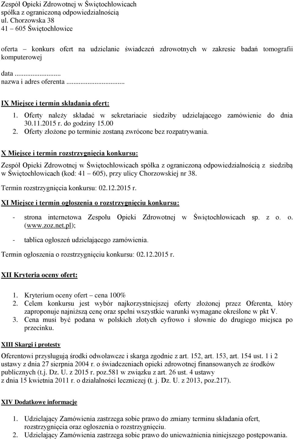 .. IX Miejsce i termin składania ofert: 1. Oferty należy składać w sekretariacie siedziby udzielającego zamówienie do dnia 30.11.2015 r. do godziny 15.00 2.