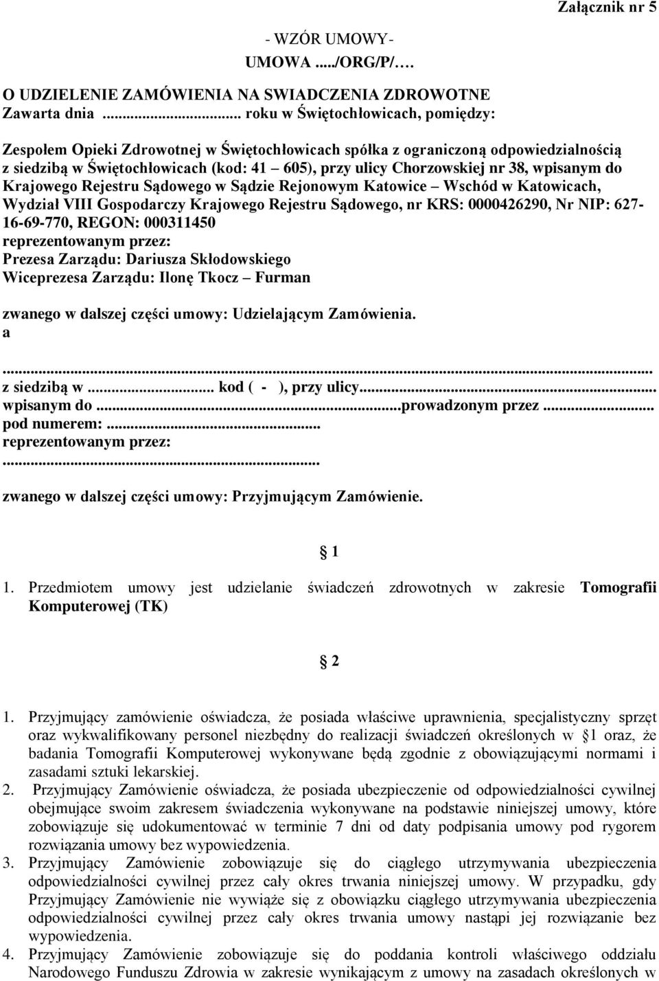 wpisanym do Krajowego Rejestru Sądowego w Sądzie Rejonowym Katowice Wschód w Katowicach, Wydział VIII Gospodarczy Krajowego Rejestru Sądowego, nr KRS: 0000426290, Nr NIP: 627-16-69-770, REGON: