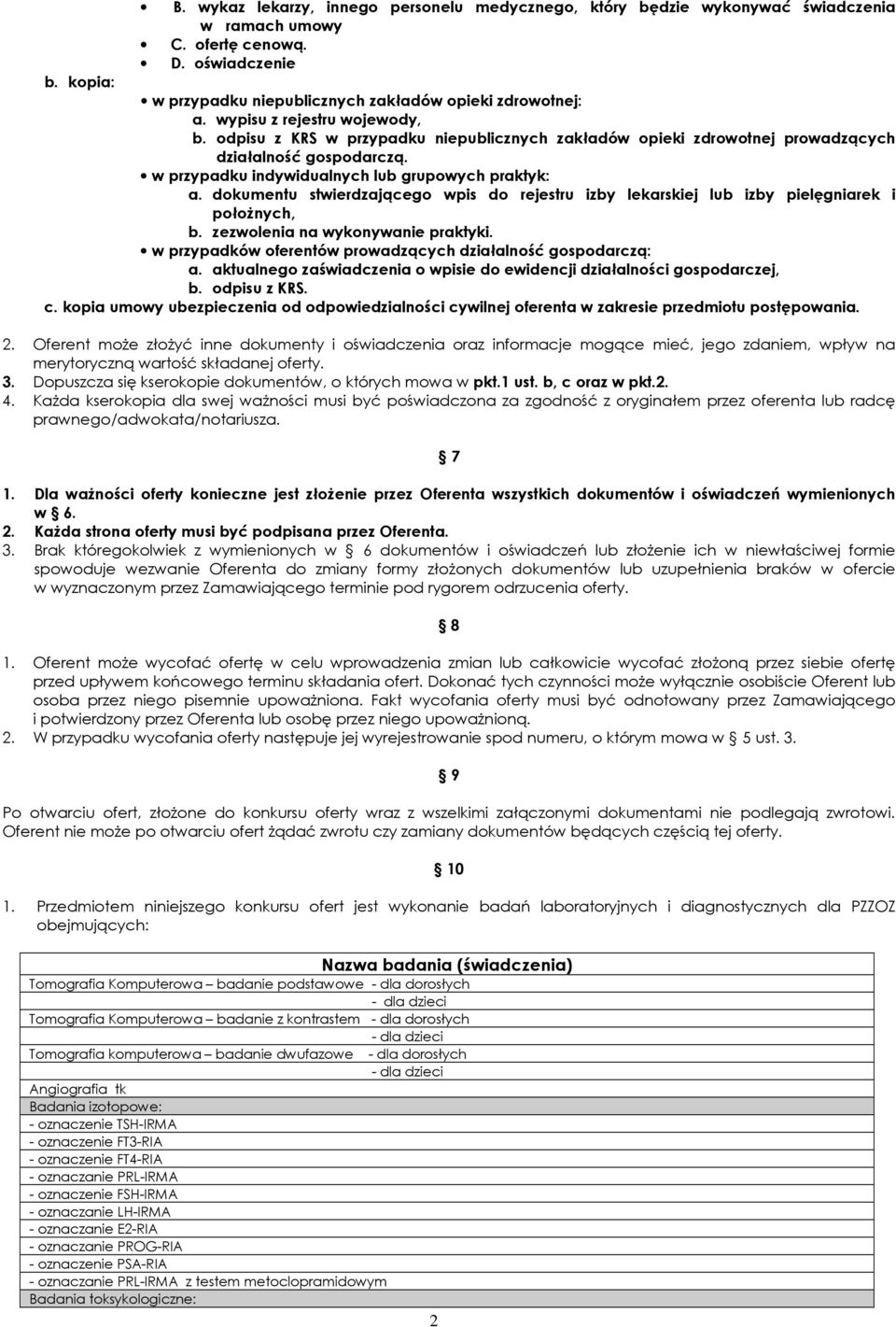 dokumentu stwierdzającego wpis do rejestru izby lekarskiej lub izby pielęgniarek i połoŝnych, b. zezwolenia na wykonywanie praktyki. w przypadków oferentów prowadzących działalność gospodarczą: a.