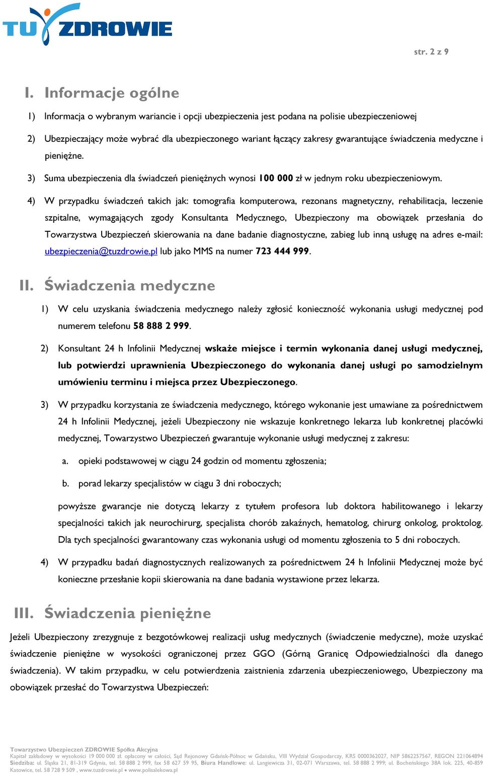 gwarantujące świadczenia medyczne i pieniężne. 3) Suma ubezpieczenia dla świadczeń pieniężnych wynosi 100 000 zł w jednym roku ubezpieczeniowym.