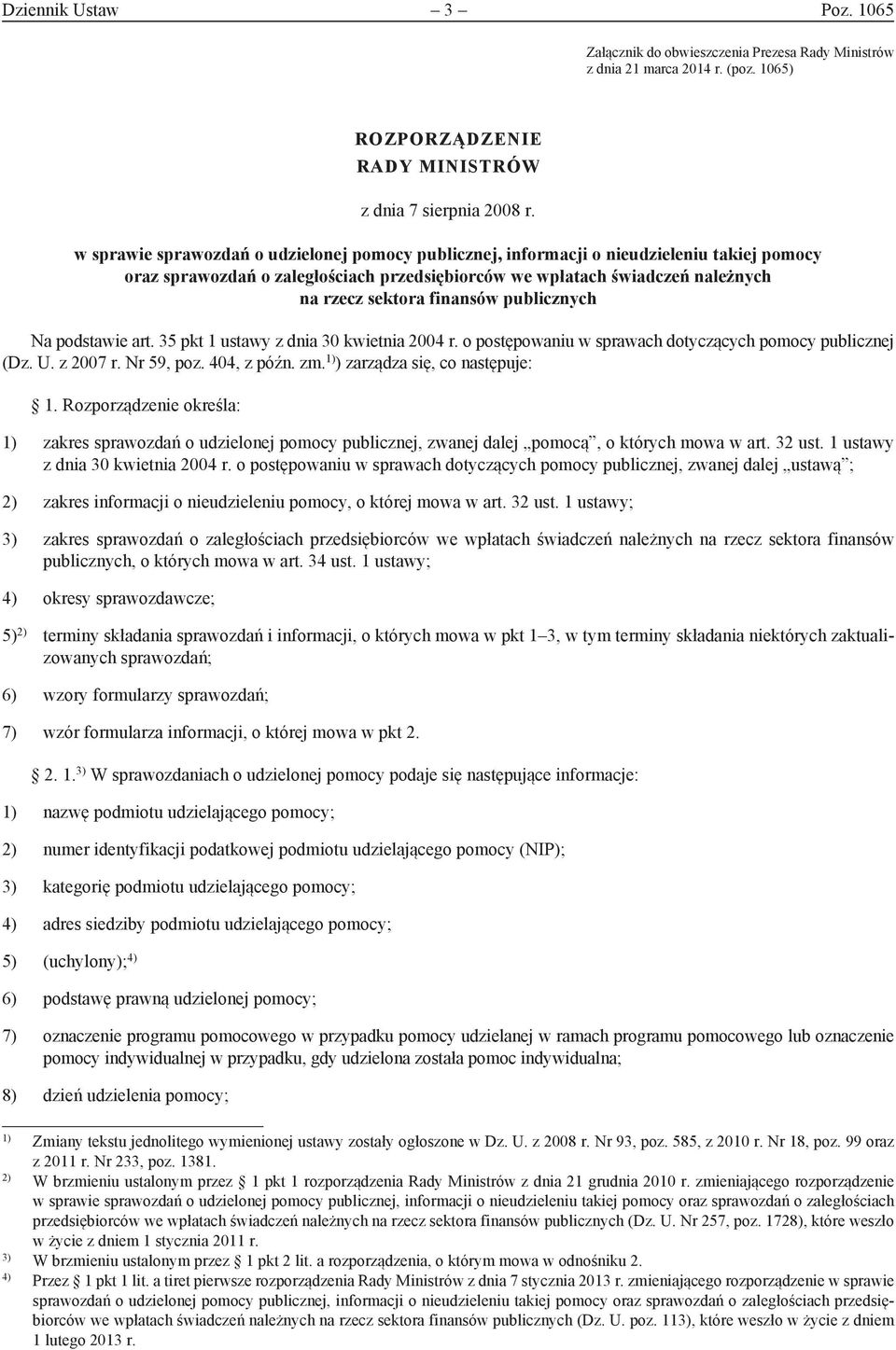 publicznych Na podstawie art. 35 pkt 1 ustawy z dnia 30 kwietnia 2004 r. o postępowaniu w sprawach dotyczących pomocy publicznej (Dz. U. z 2007 r. Nr 59, poz. 404, z późn. zm.