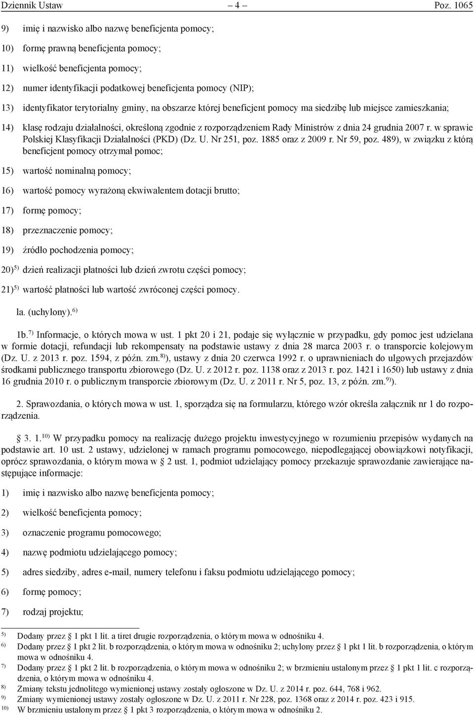 identyfikator terytorialny gminy, na obszarze której beneficjent pomocy ma siedzibę lub miejsce zamieszkania; 14) klasę rodzaju działalności, określoną zgodnie z rozporządzeniem Rady Ministrów z dnia