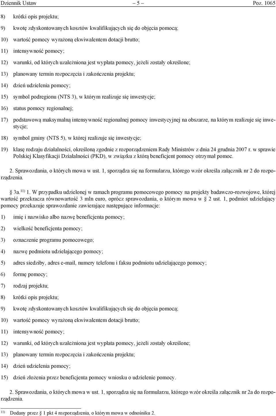 których uzależniona jest wypłata pomocy, jeżeli zostały określone; 13) planowany termin rozpoczęcia i zakończenia projektu; 14) dzień udzielenia pomocy; 15) symbol podregionu (NTS 3), w którym