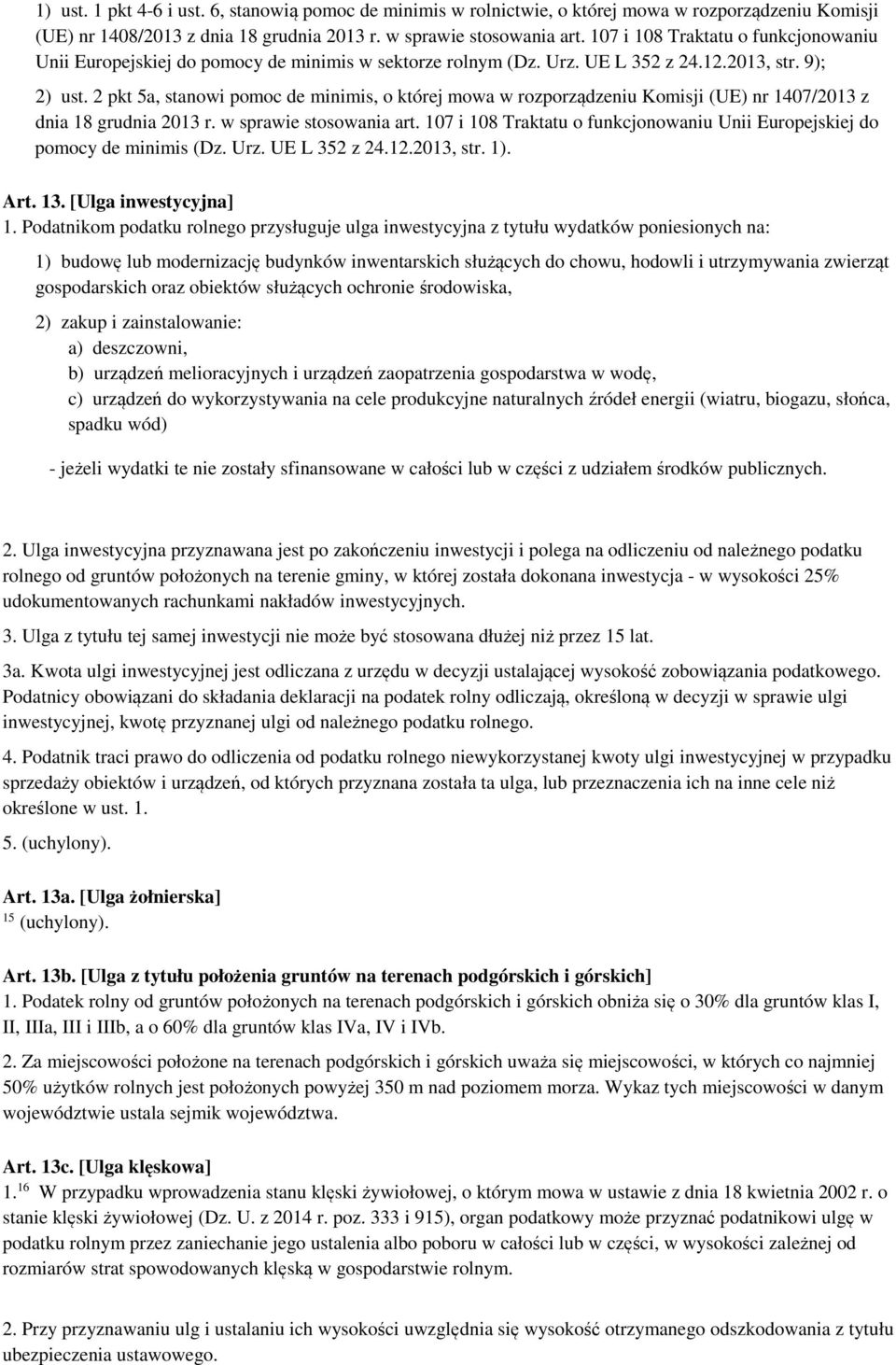 2 pkt 5a, stanowi pomoc de minimis, o której mowa w rozporządzeniu Komisji (UE) nr 1407/2013 z dnia 18 grudnia 2013 r. w sprawie stosowania art.