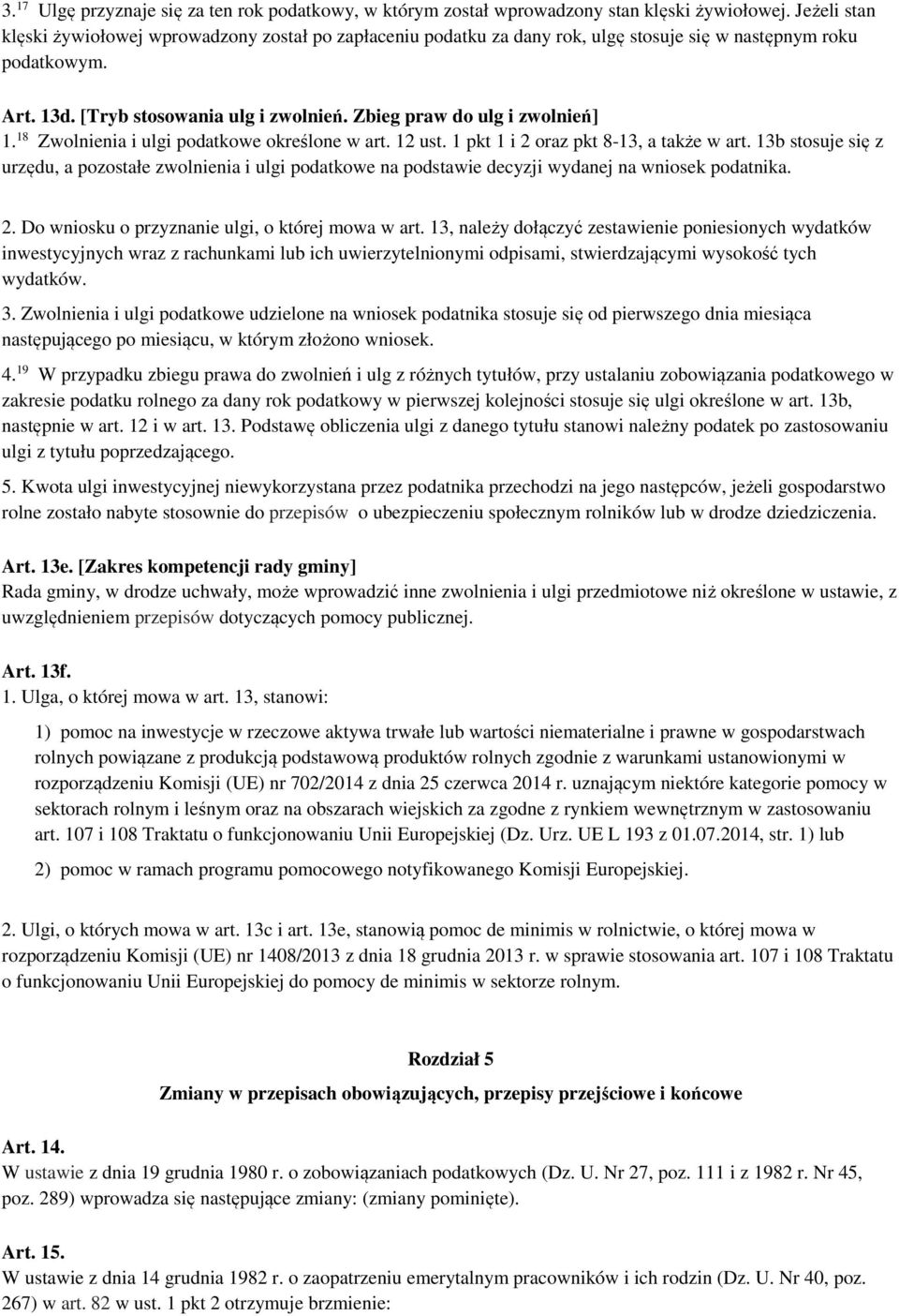 Zbieg praw do ulg i zwolnień] 1. 18 Zwolnienia i ulgi podatkowe określone w art. 12 ust. 1 pkt 1 i 2 oraz pkt 8-13, a także w art.
