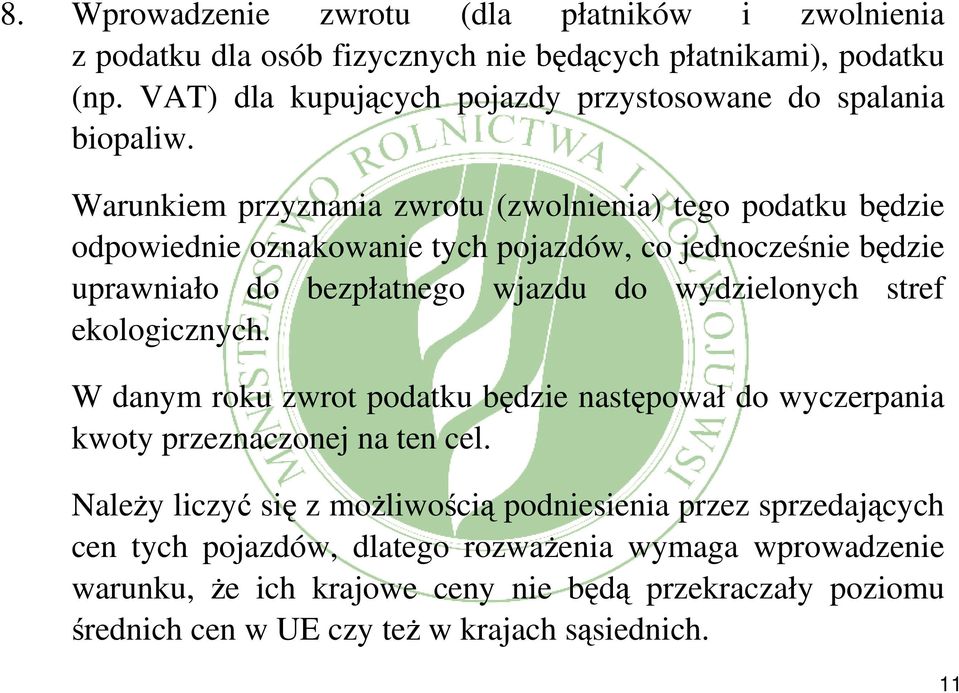 Warunkiem przyznania zwrotu (zwolnienia) tego podatku będzie odpowiednie oznakowanie tych pojazdów, co jednocześnie będzie uprawniało do bezpłatnego wjazdu do wydzielonych