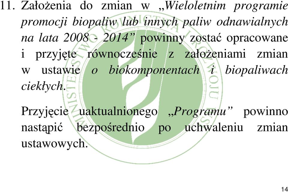 założeniami zmian w ustawie o biokomponentach i biopaliwach ciekłych.