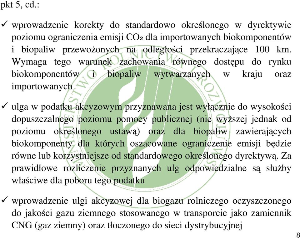 dopuszczalnego poziomu pomocy publicznej (nie wyższej jednak od poziomu określonego ustawą) oraz dla biopaliw zawierających biokomponenty dla których oszacowane ograniczenie emisji będzie równe lub