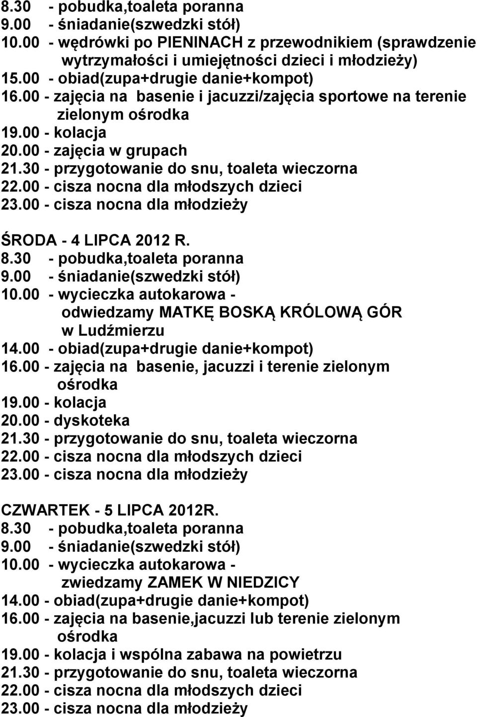 00 - zajęcia w grupach ŚRODA - 4 LIPCA 2012 R. 10.00 - wycieczka autokarowa - odwiedzamy MATKĘ BOSKĄ KRÓLOWĄ GÓR w Ludźmierzu 16.
