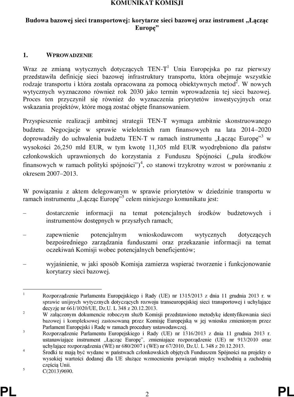 i która została opracowana za pomocą obiektywnych metod 2. W nowych wytycznych wyznaczono również rok 2030 jako termin wprowadzenia tej sieci bazowej.