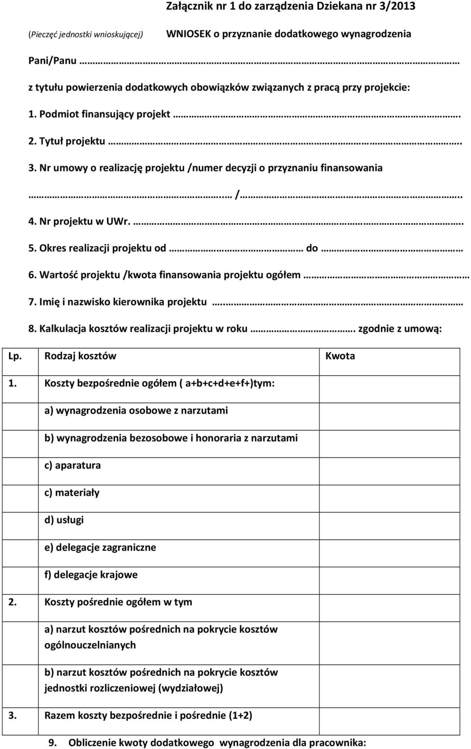 Okres realizacji projektu od do 6. Wartość projektu /kwota finansowania projektu ogółem 7. Imię i nazwisko kierownika projektu.. 8. Kalkulacja kosztów realizacji projektu w roku. zgodnie z umową: Lp.