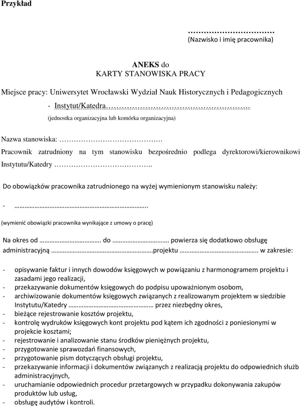 . Do obowiązków pracownika zatrudnionego na wyżej wymienionym stanowisku należy: -.. (wymienić obowiązki pracownika wynikające z umowy o pracę) Na okres od. do.