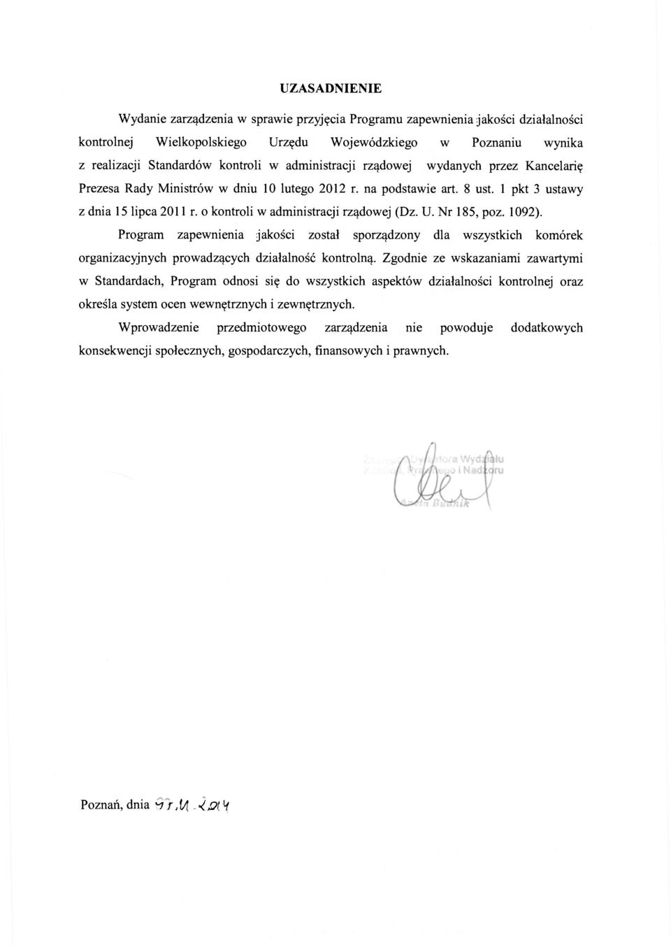 o kontroli w administracji rządowej (Dz. U. Nr 185, poz. 1092). Program zapewnienia jakości został sporządzony dla wszystkich komórek organizacyjnych prowadzących działalność kontrolną.