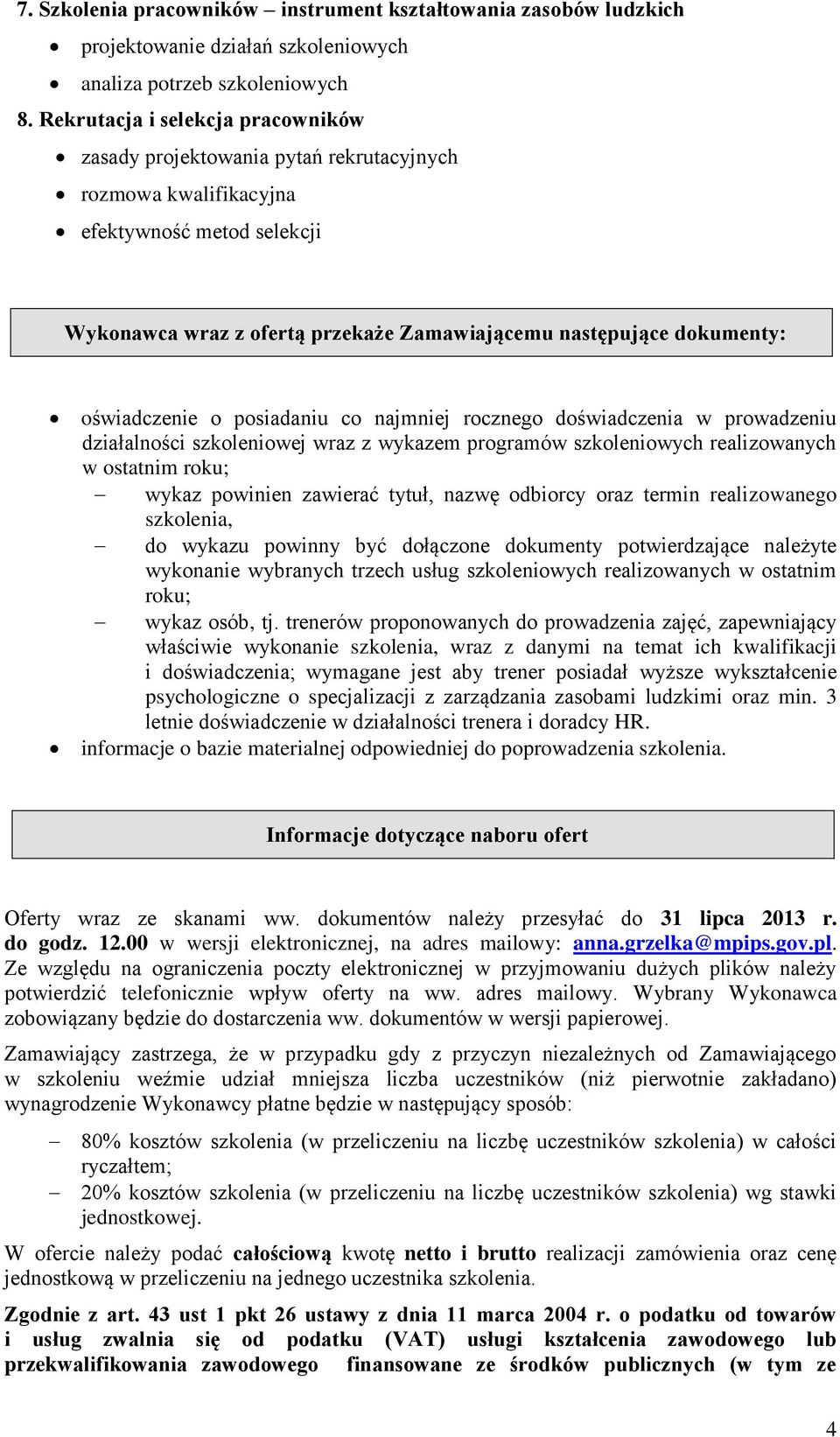 oświadczenie o posiadaniu co najmniej rocznego doświadczenia w prowadzeniu działalności szkoleniowej wraz z wykazem programów szkoleniowych realizowanych w ostatnim roku; wykaz powinien zawierać