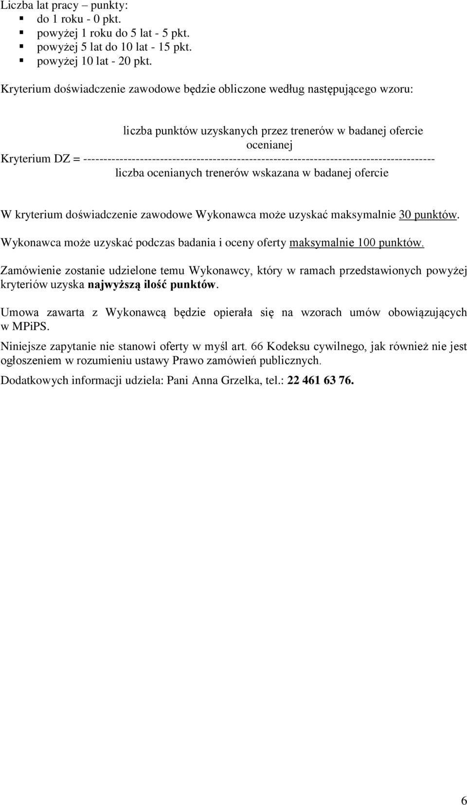 --------------------------------------------------------------------------------------- liczba ocenianych trenerów wskazana w badanej ofercie W kryterium doświadczenie zawodowe Wykonawca może uzyskać