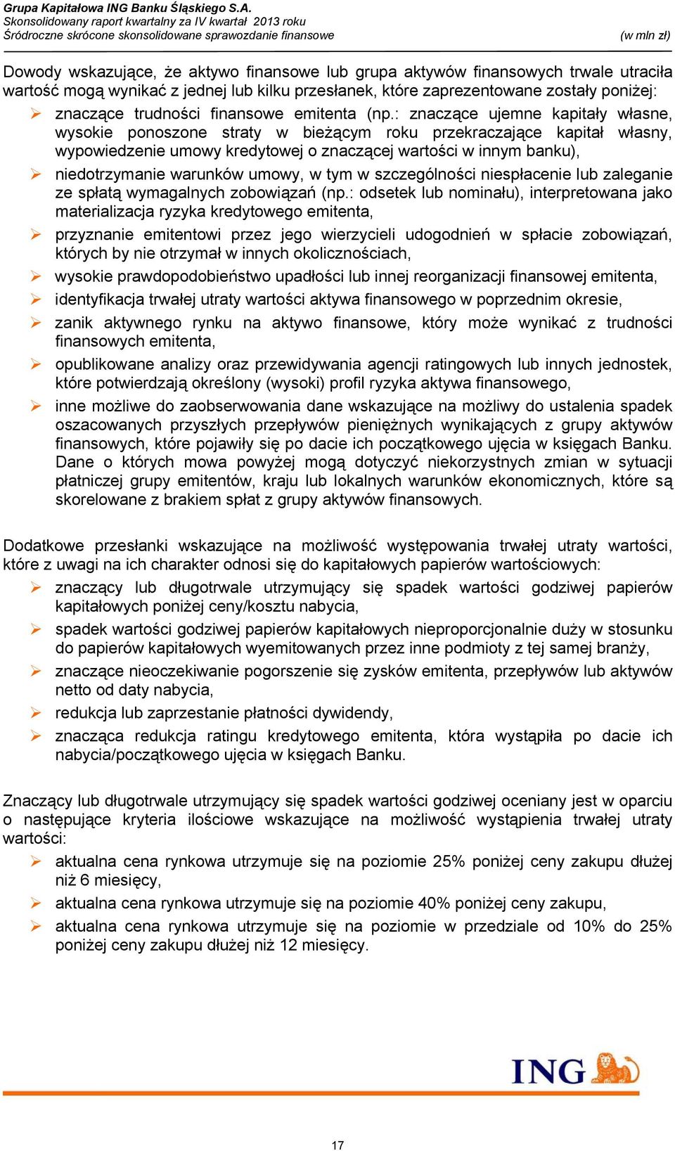 : znaczące ujemne kapitały własne, wysokie ponoszone straty w bieżącym roku przekraczające kapitał własny, wypowiedzenie umowy kredytowej o znaczącej wartości w innym banku), niedotrzymanie warunków