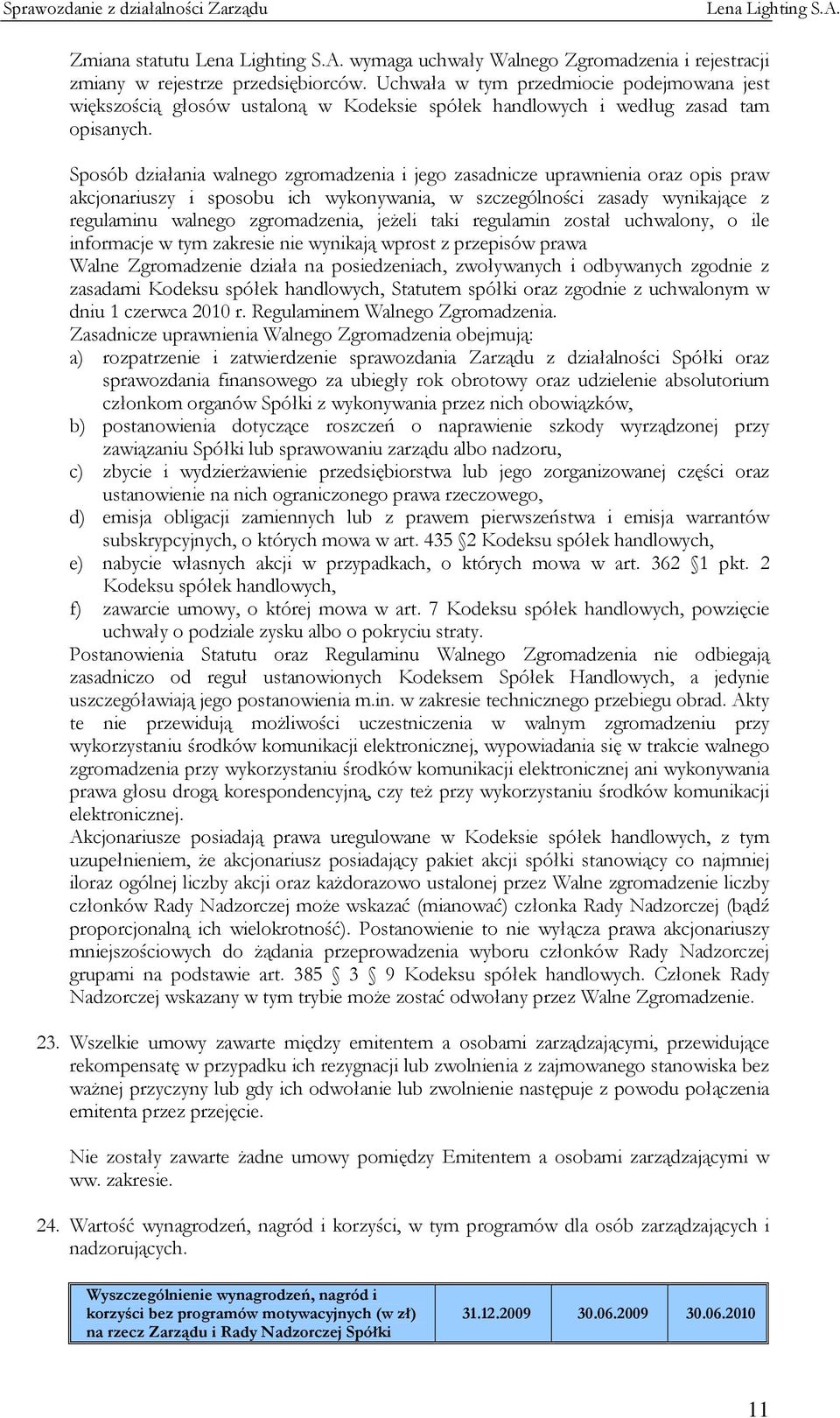 Sposób działania walnego zgromadzenia i jego zasadnicze uprawnienia oraz opis praw akcjonariuszy i sposobu ich wykonywania, w szczególności zasady wynikające z regulaminu walnego zgromadzenia, jeżeli