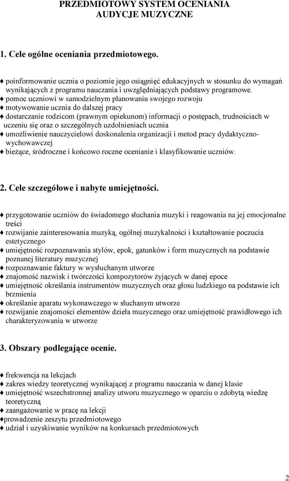 pomoc uczniowi w samodzielnym planowaniu swojego rozwoju motywowanie ucznia do dalszej pracy dostarczanie rodzicom (prawnym opiekunom) informacji o postępach, trudnościach w uczeniu się oraz o