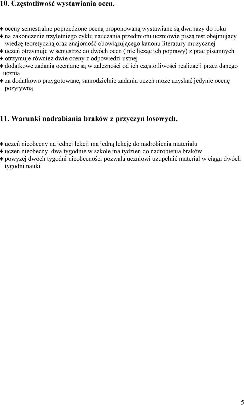 obowiązującego kanonu literatury muzycznej uczeń otrzymuje w semestrze do dwóch ocen ( nie licząc ich poprawy) z prac pisemnych otrzymuje również dwie oceny z odpowiedzi ustnej dodatkowe zadania