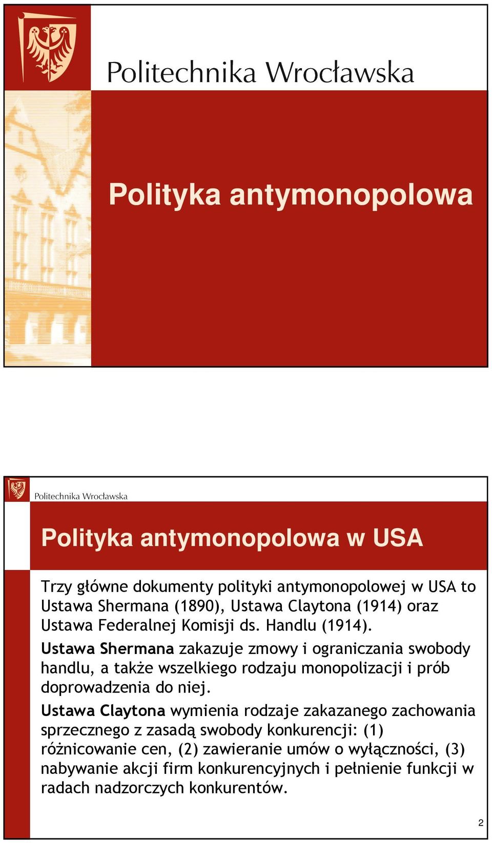 Ustawa Shermana zakazuje zmowy i ograniczania swobody handlu, a takŝe wszelkiego rodzaju monopolizacji i prób doprowadzenia do niej.