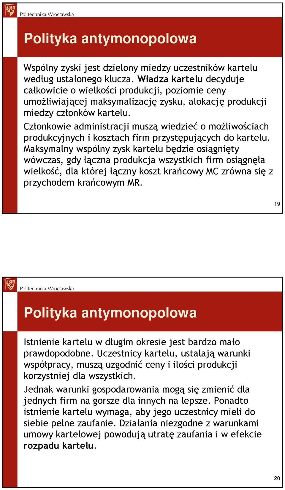 Członkowie administracji muszą wiedzieć o moŝliwościach produkcyjnych i kosztach firm przystępujących do kartelu.